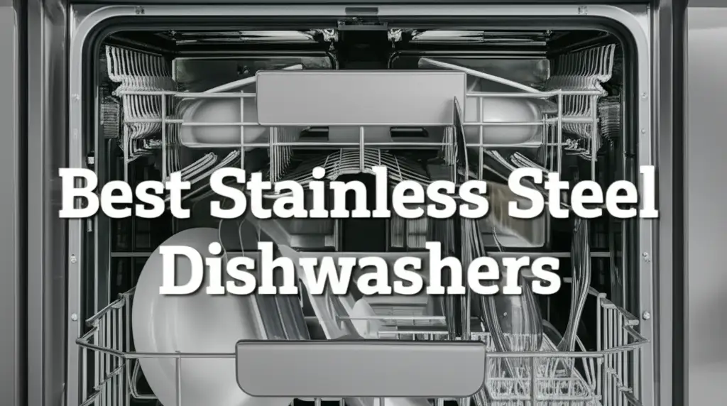 7 Best Stainless Steel Dishwashers and Accessories 2026