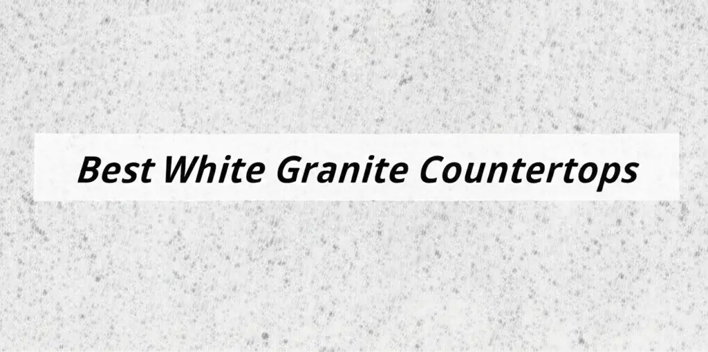 9 Best White Granite Countertops Solutions for 2025