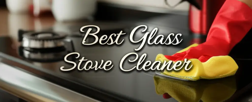10 Best Glass Stove Cleaners 2026