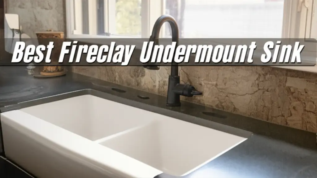 9 Best Fireclay Undermount Sink Models for Modern Kitchens 2026