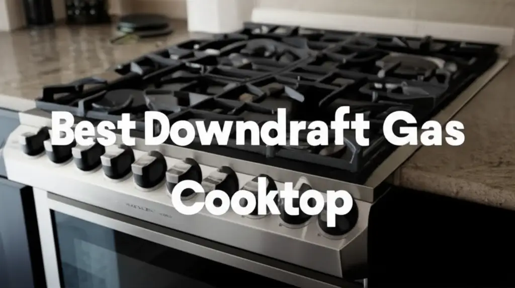 9 Best Downdraft Gas Cooktop Reviews 2026
