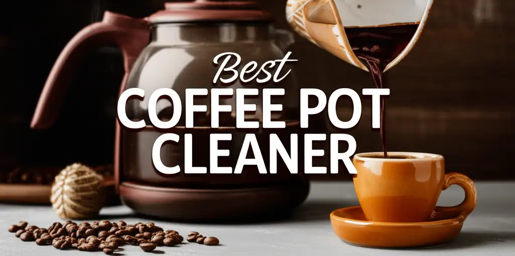 7 Best Coffee Pot Cleaner of 2026