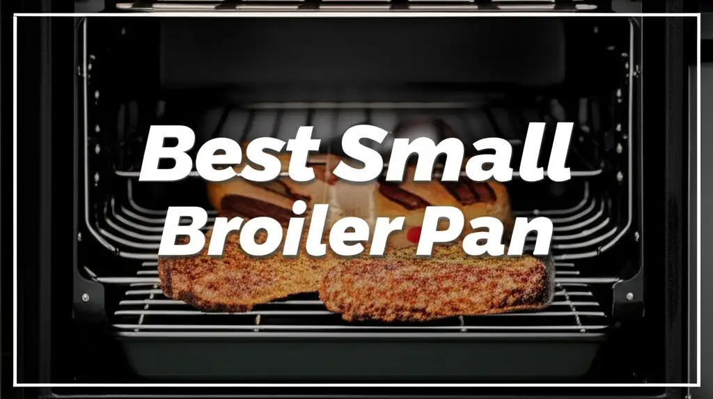 Discover the 10 Best Small Broiler Pans for Your Kitchen in 2026