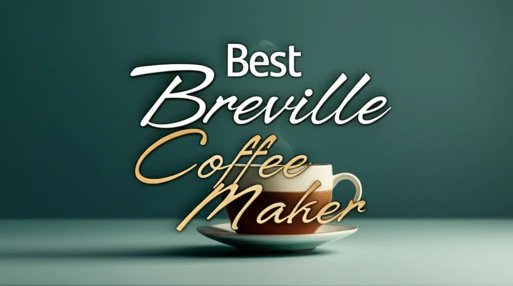 9 Best Breville Coffee Maker Options for 2026