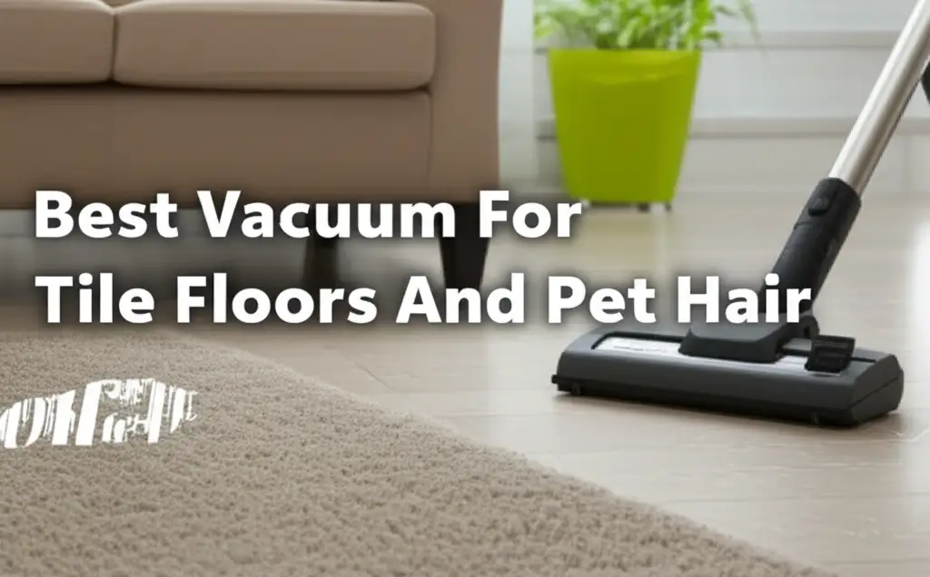 7 Best Vacuums For Tile Floors And Pet Hair 2026