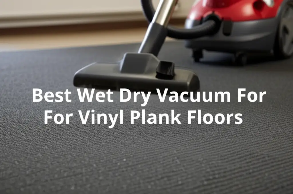 Best Wet Dry Vacuum For Vinyl Plank Floors