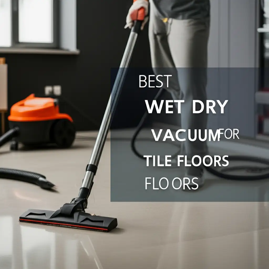 9 Best Wet Dry Vacuum For Tile Floors 2026 Guide