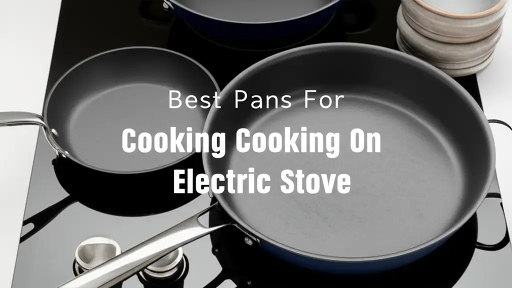 10 Best Pans for Cooking on Electric Stove 2026