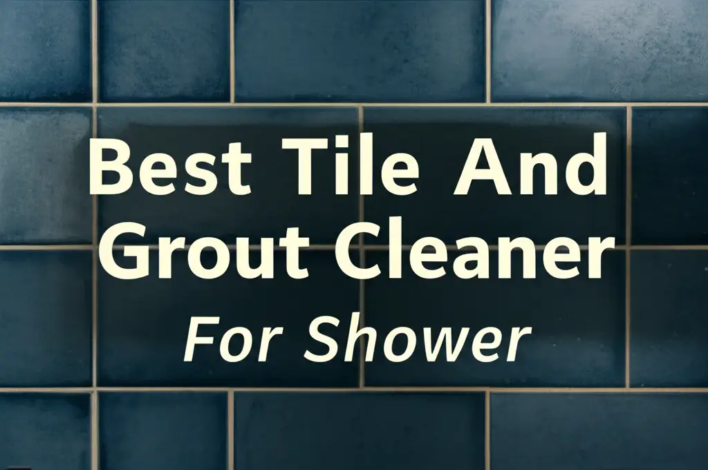 Best Tile And Grout Cleaner For Shower
