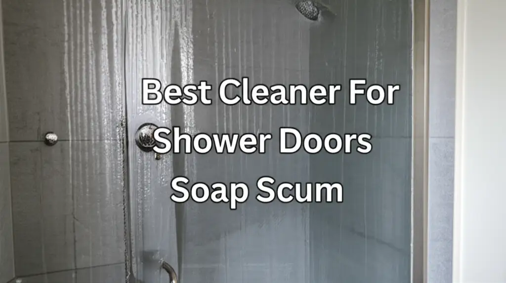 10 Best Cleaners for Shower Doors Soap Scum 2026
