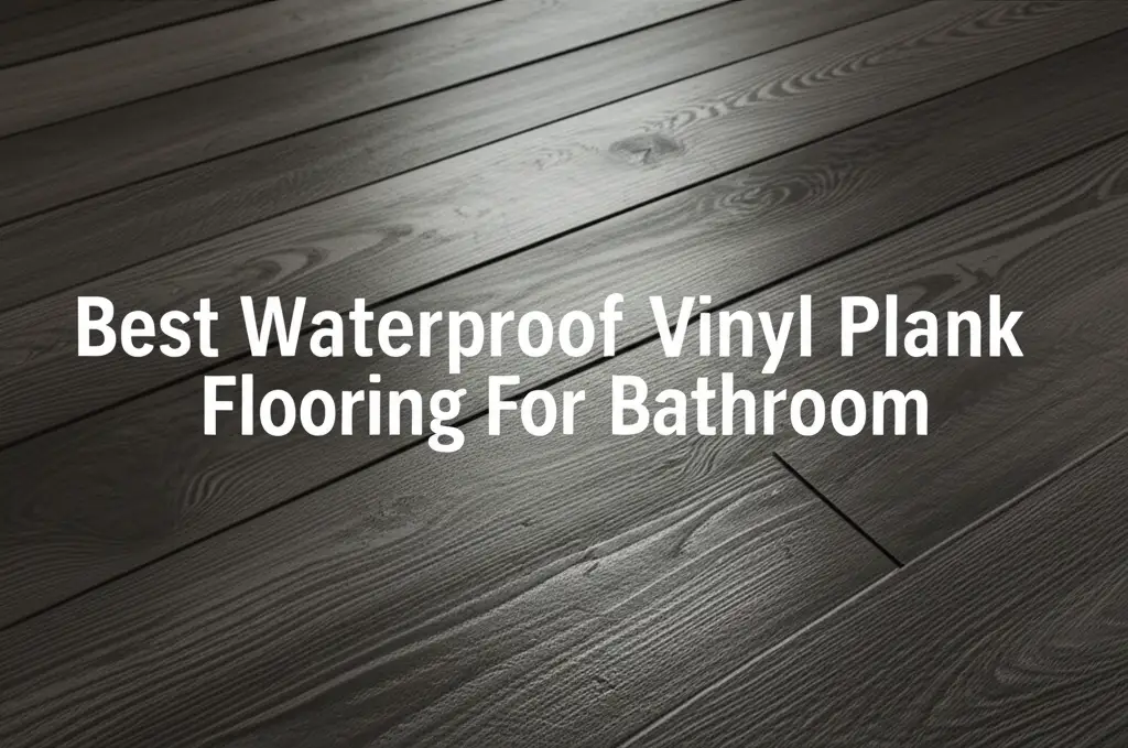 Best Waterproof Vinyl Plank Flooring For Bathroom