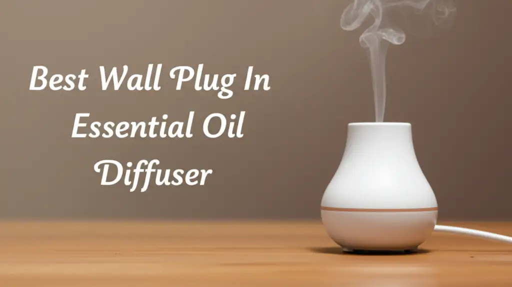 10 Best Wall Plug In Essential Oil Diffuser 2026