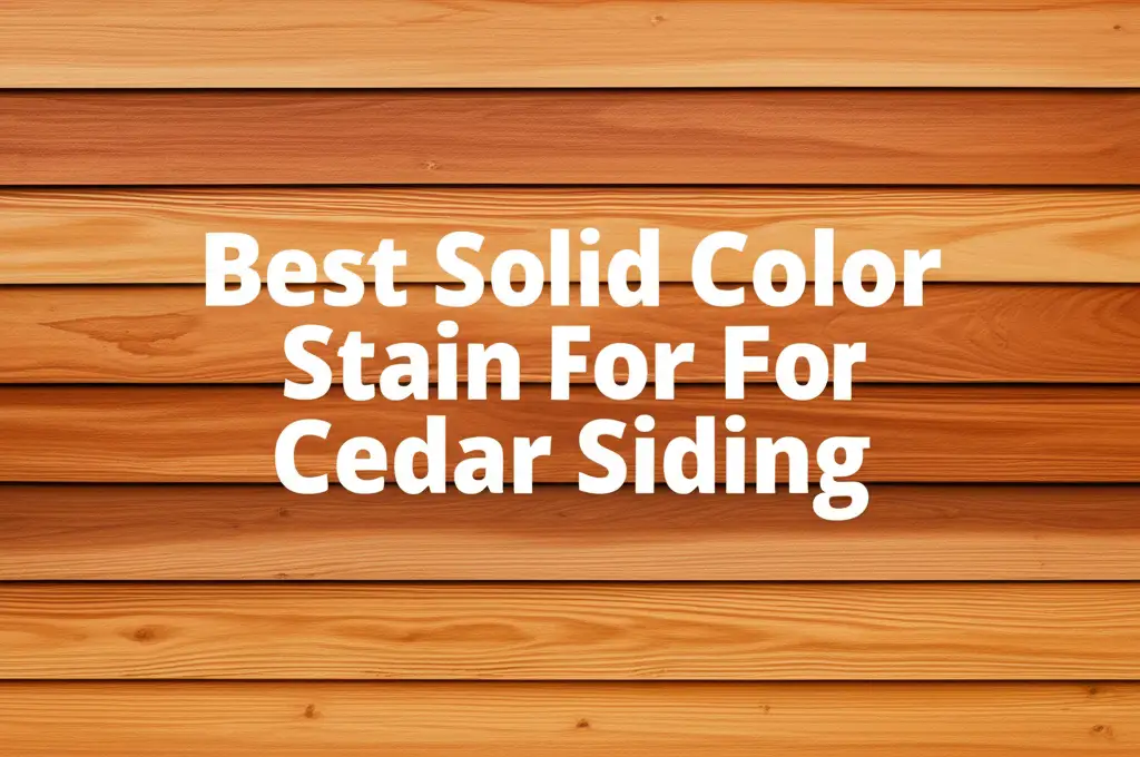 9 Best Solid Color Stain For Cedar Siding 2026