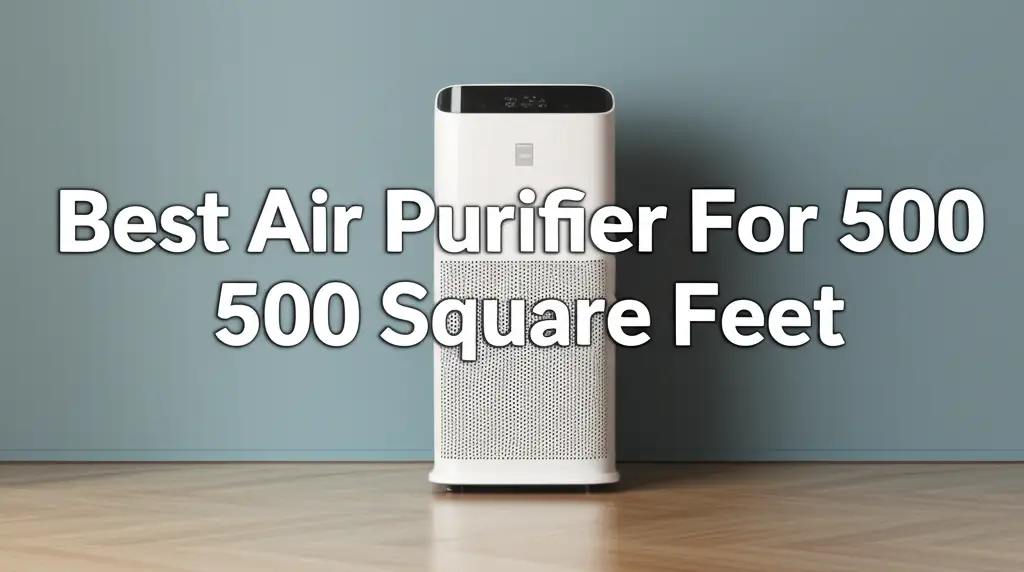 Best Air Purifier For 500 Square Feet
