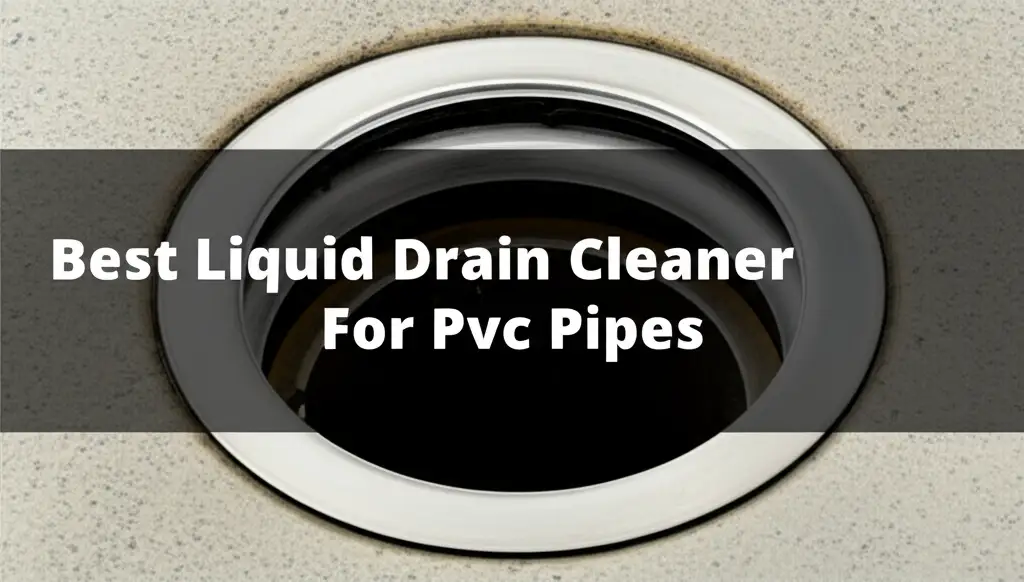 8 Best Liquid Drain Cleaner For Pvc Pipes