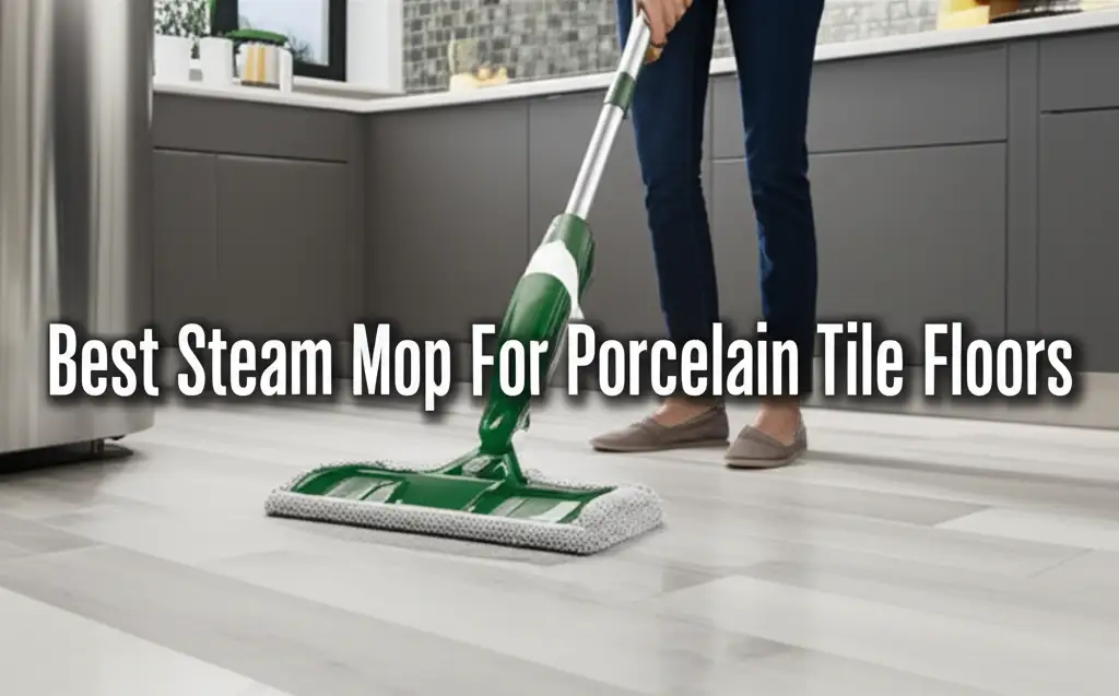 7 Best Steam Mop For Porcelain Tile Floors 2026