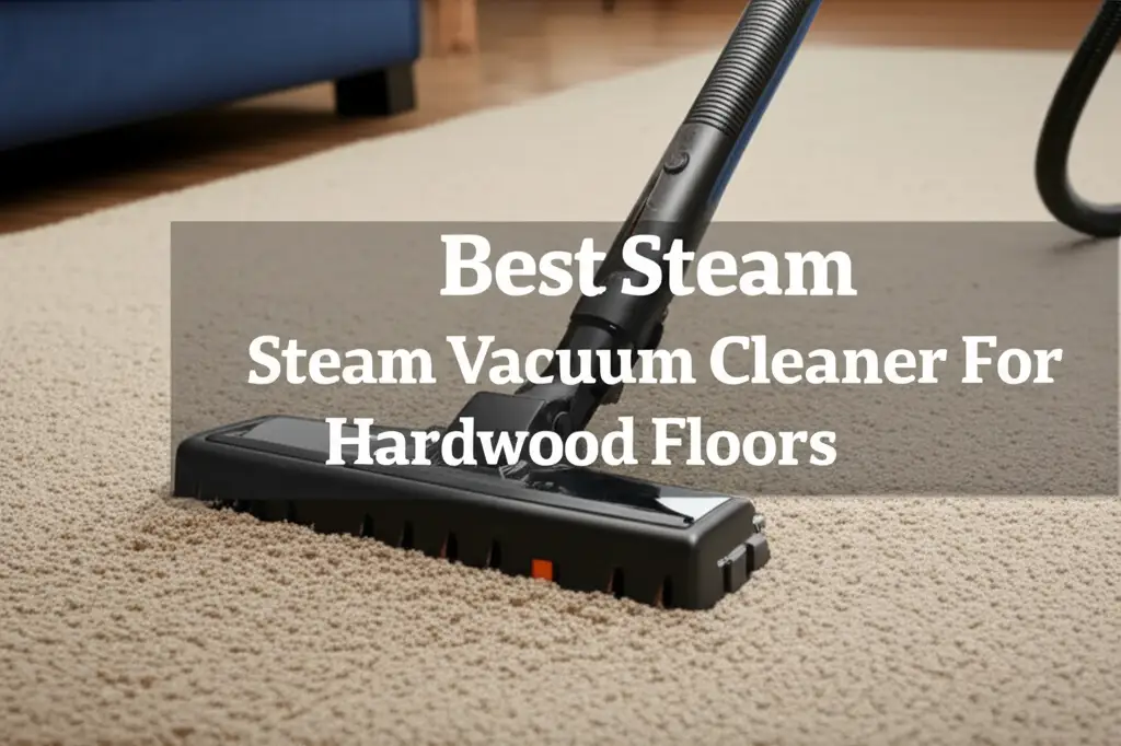 9 Best Steam Vacuum Cleaner for Hardwood Floors 2026