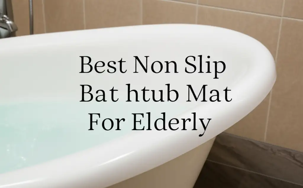 9 Best Non Slip Bathtub Mat For Elderly 2026