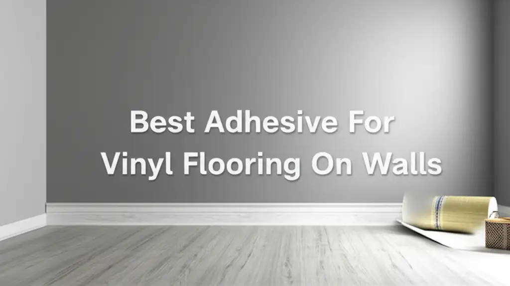 10 Best Adhesives for Vinyl Flooring on Walls 2026