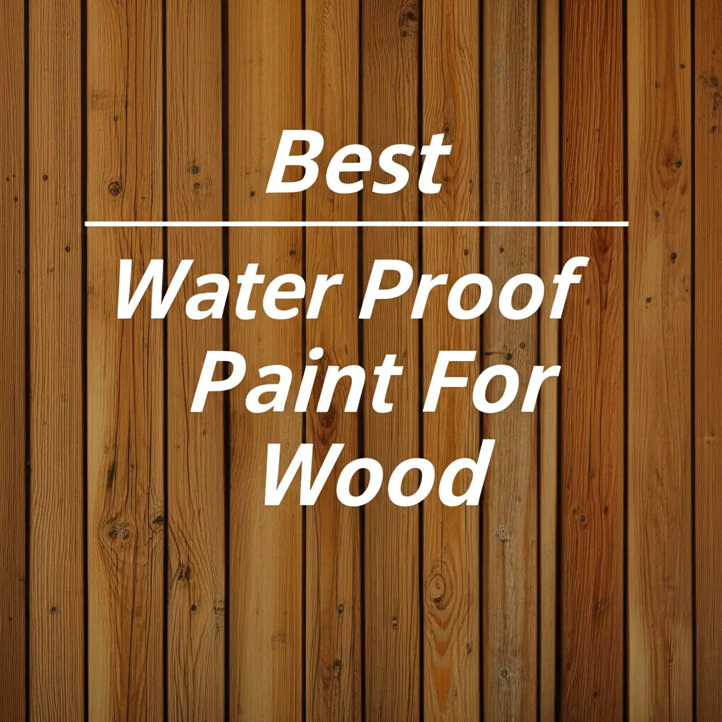 7 Best Water Proof Paint For Wood 2025 Top Solutions