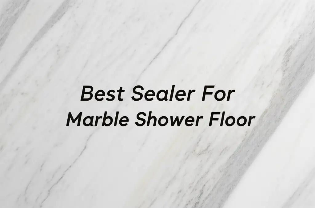10 Best Sealer For Marble Shower Floor 2026