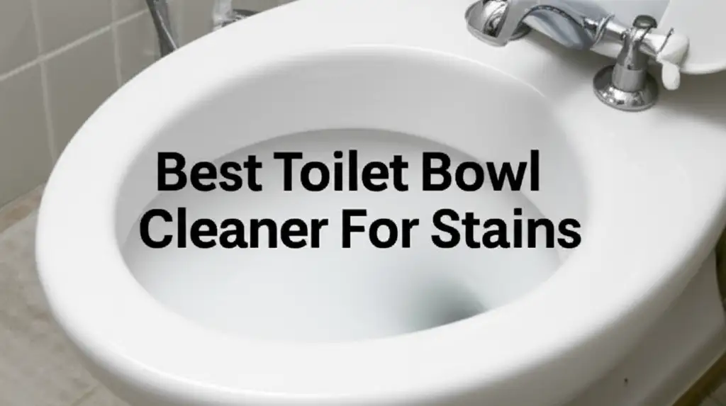 9 Best Toilet Bowl Cleaner For Stains in 2026