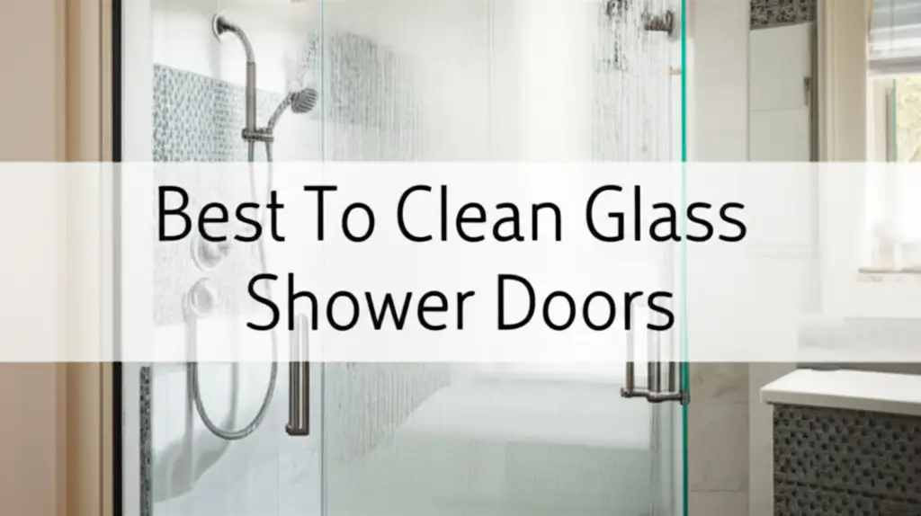 9 Best To Clean Glass Shower Doors for 2026 Reviews