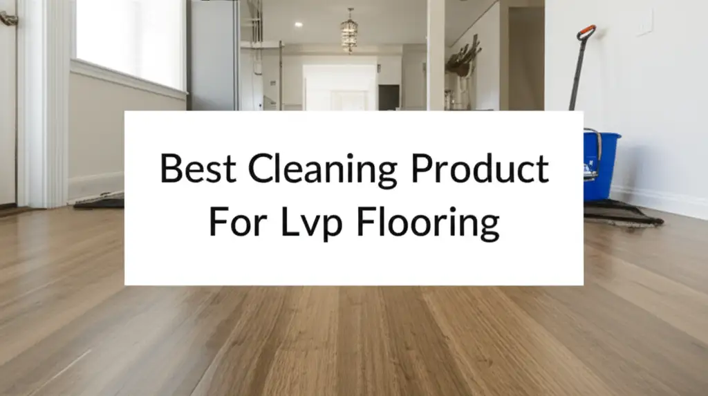 10 Best Cleaning Product For Lvp Flooring 2025
