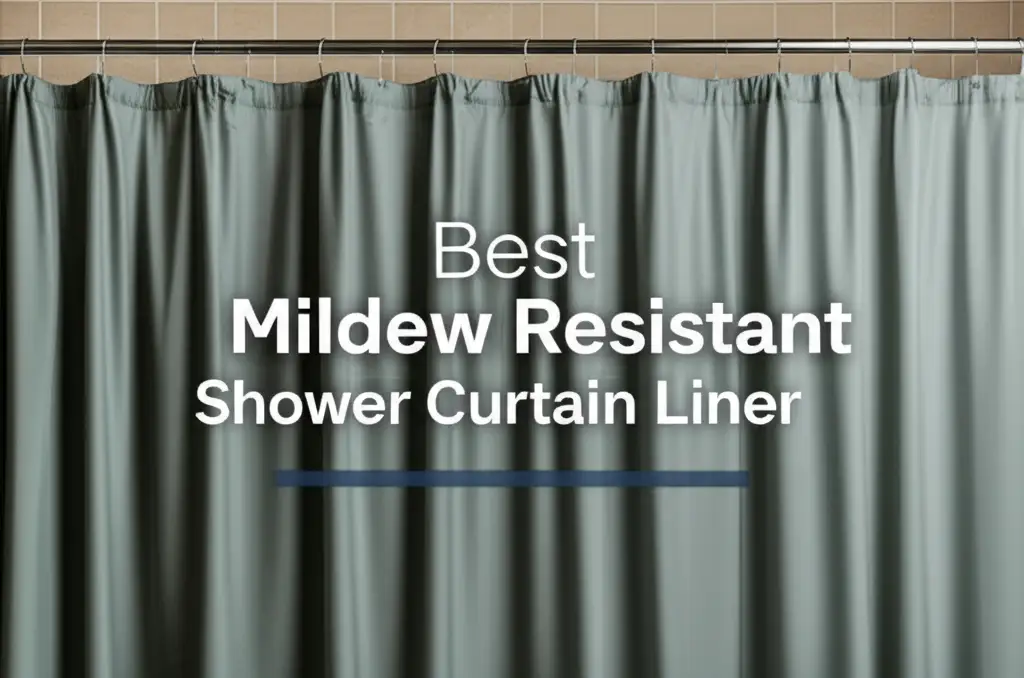 10 Best Mildew Resistant Shower Curtain Liners 2026
