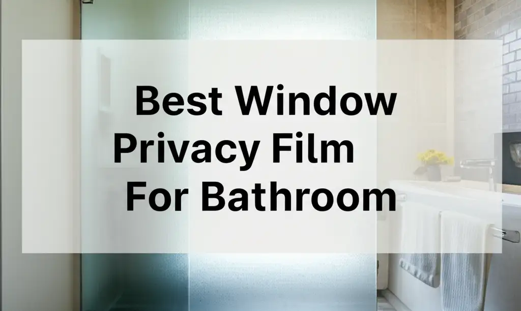 Best Window Privacy Film For Bathroom