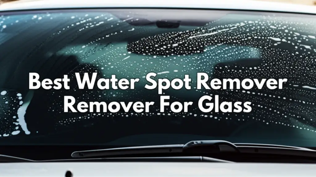 Best Water Spot Remover For Glass