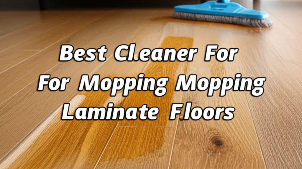 Best Cleaner For Mopping Laminate Floors