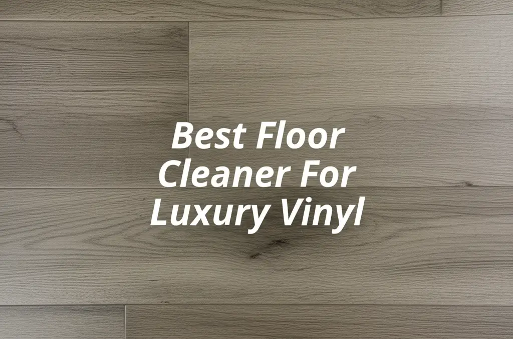 7 Best Floor Cleaner For Luxury Vinyl in 2026