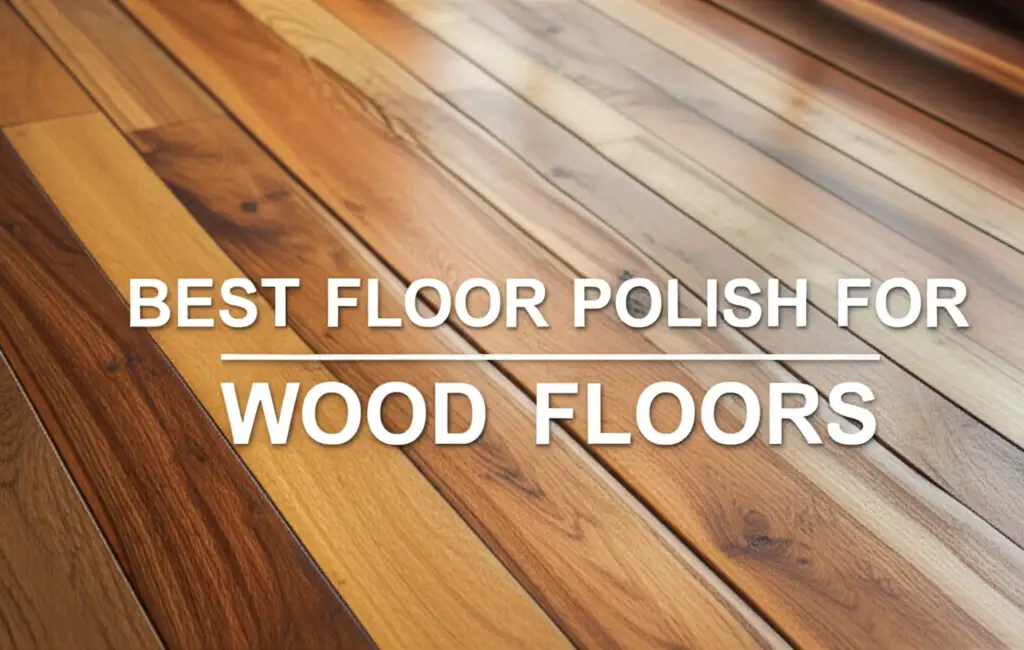8 Best Floor Polish For Wood Floors of 2026