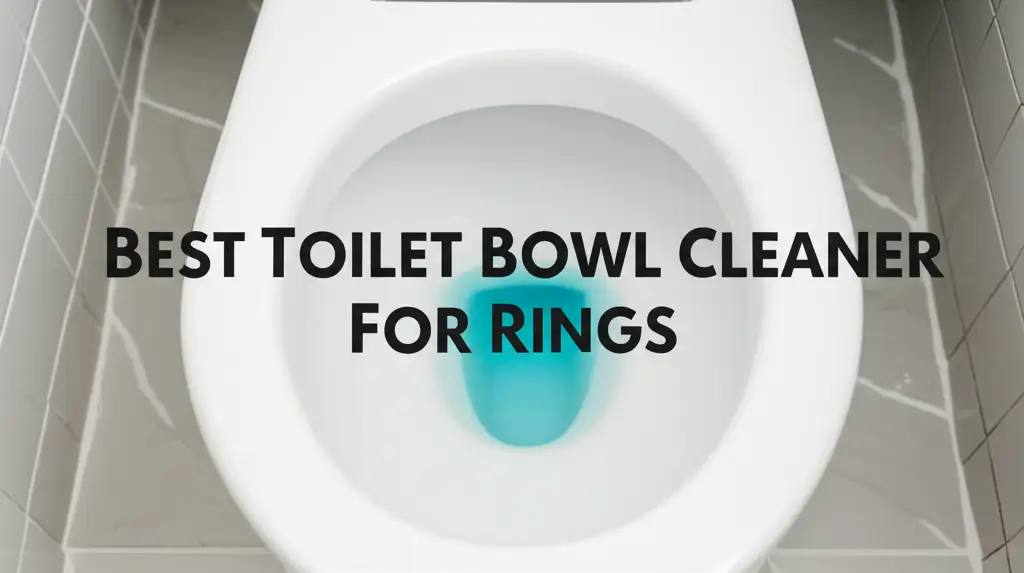 8 Best Toilet Bowl Cleaner For Rings 2026