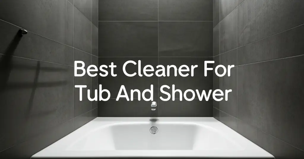 9 Best Cleaner For Tub And Shower 2026 Expert Reviews