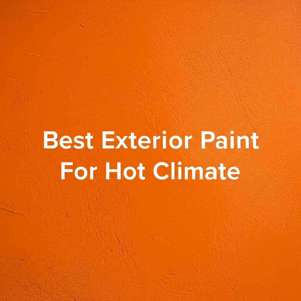 Best Exterior Paint For Hot Climate