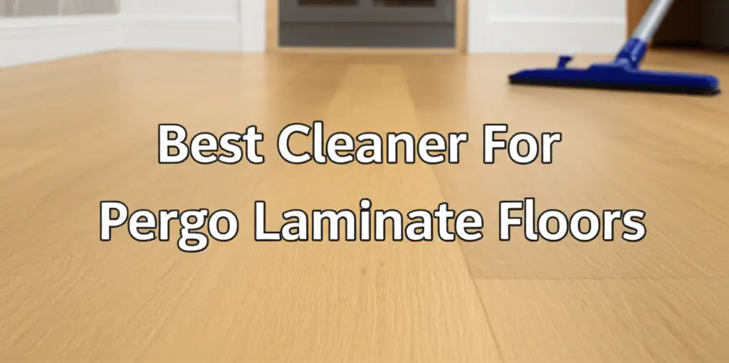 7 Best Cleaner For Pergo Laminate Floors In 2026