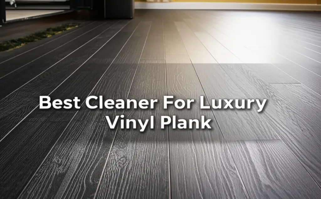 9 Best Cleaner For Luxury Vinyl Plank Reviewed 2026