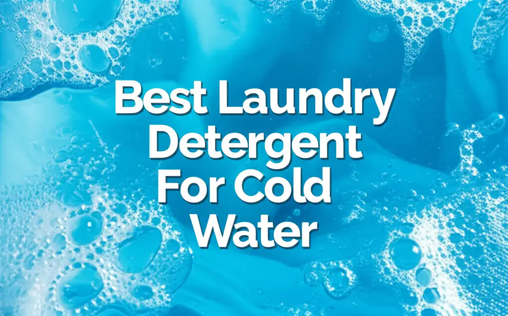 8 Best Laundry Detergent For Cold Water in 2026