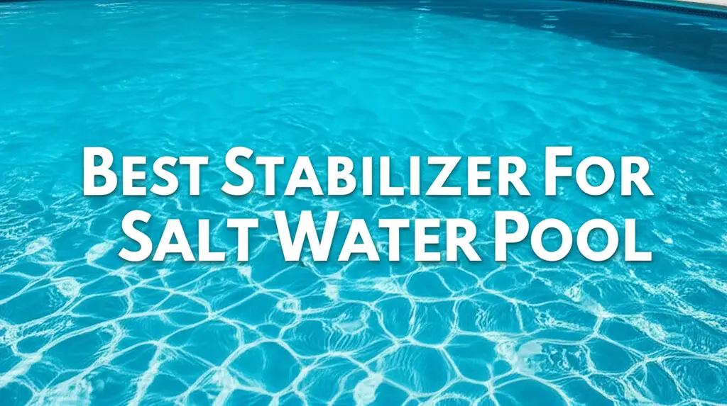 Best Stabilizer For Salt Water Pool