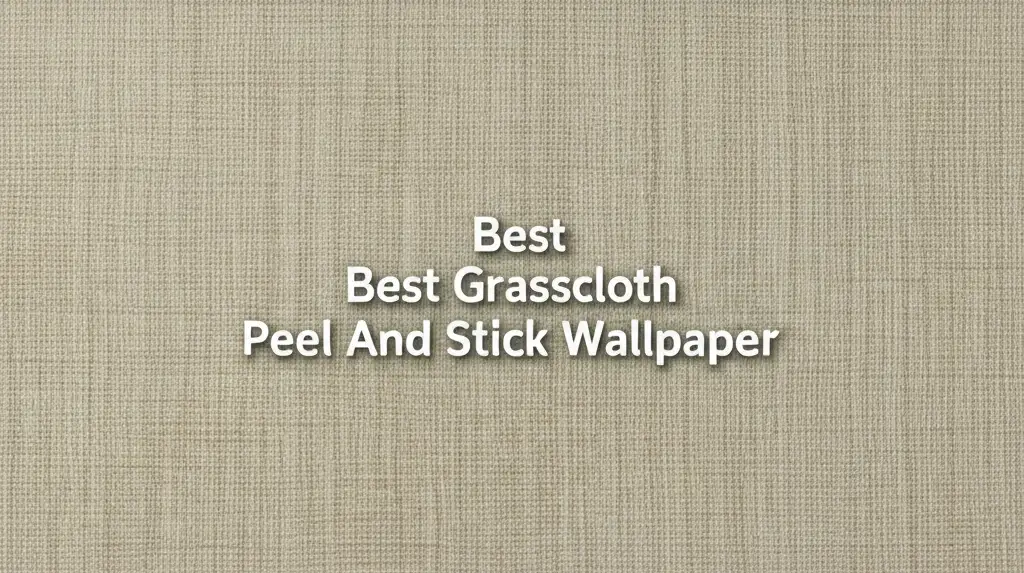 7 Best Grasscloth Peel and Stick Wallpapers 2026