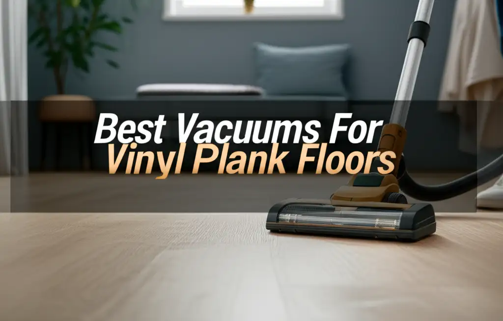Best Vacuums For Vinyl Plank Floors