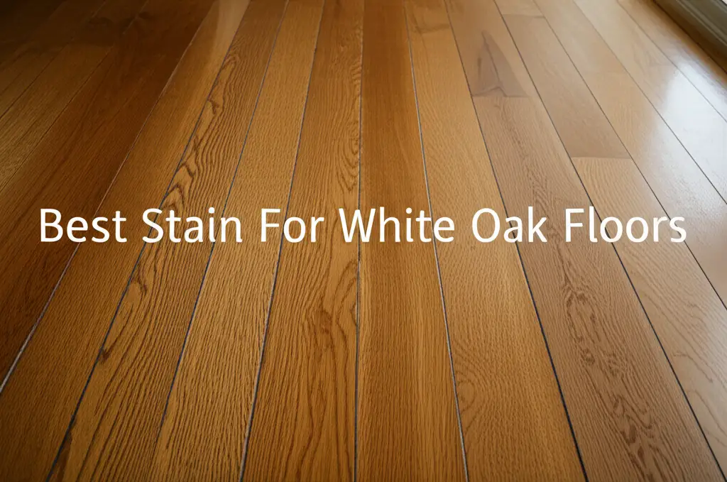 Discover the 9 Best Stains For White Oak Floors of 2026