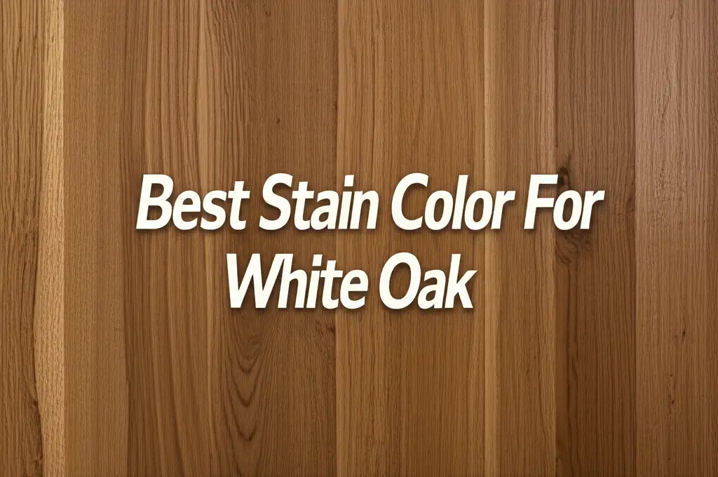 7 Best Stain Color For White Oak of 2026 Reviewed