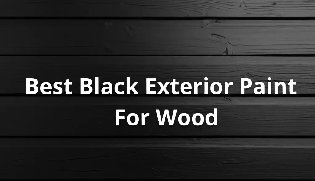 7 Best Black Exterior Paint For Wood 2026