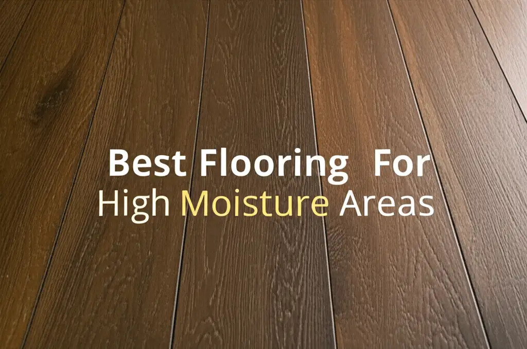 7 Best Flooring for High Moisture Areas 2026