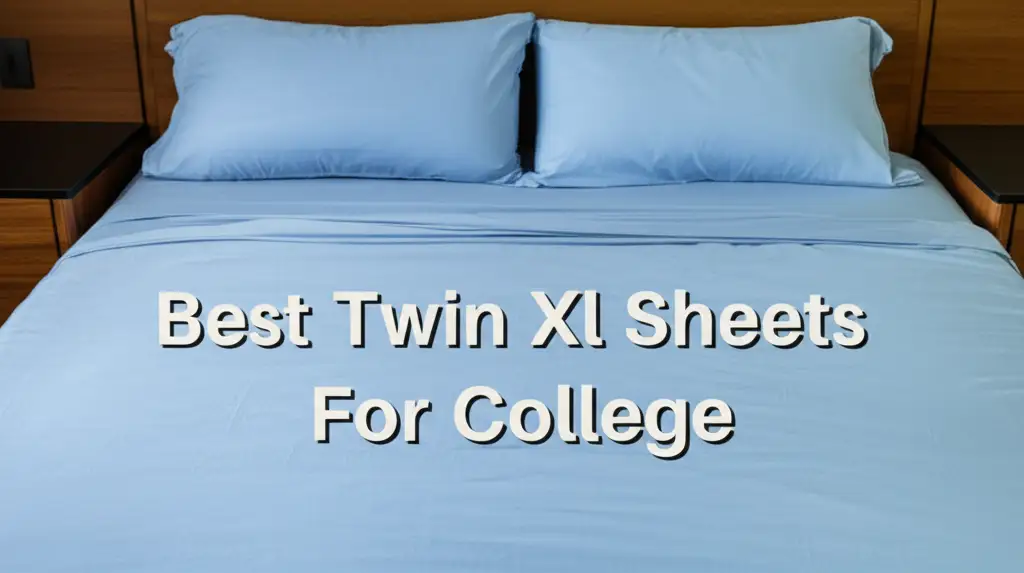 Best Twin Xl Sheets For College