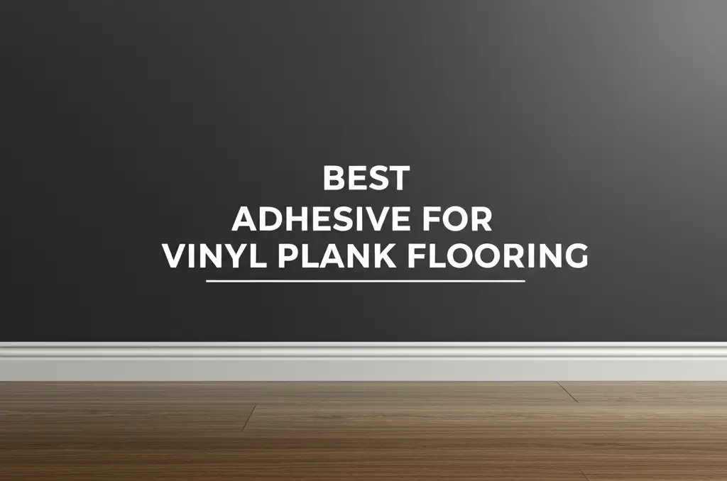 7 Best Adhesive For Vinyl Plank Flooring of 2026