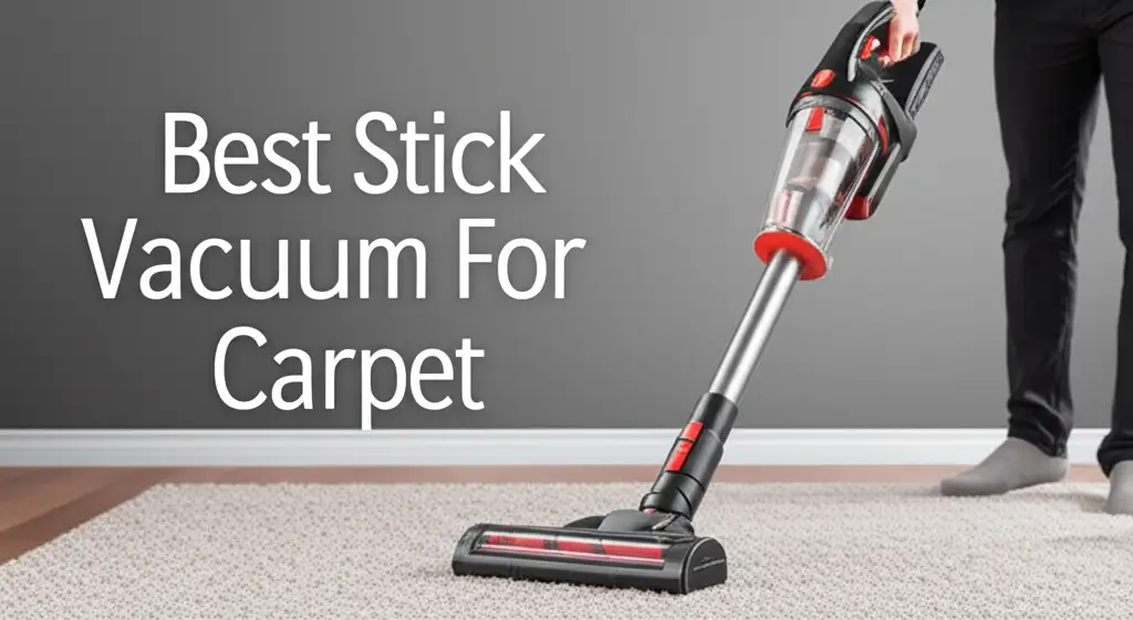 7 Best Stick Vacuum For Carpet Tested in 2026
